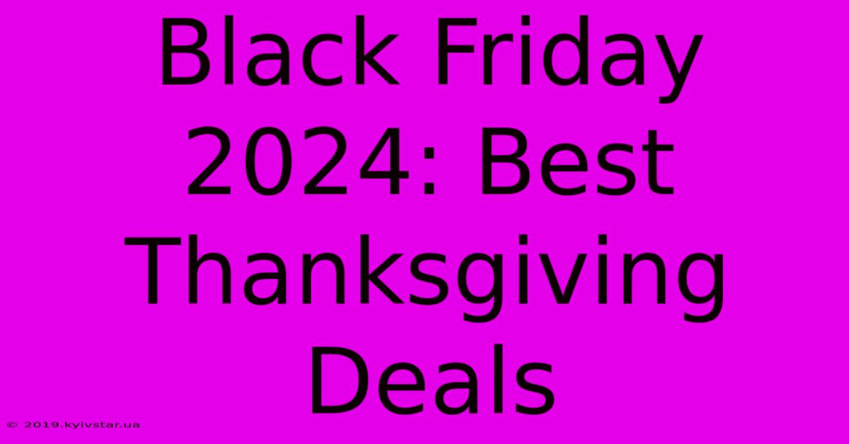 Black Friday 2024: Best Thanksgiving Deals