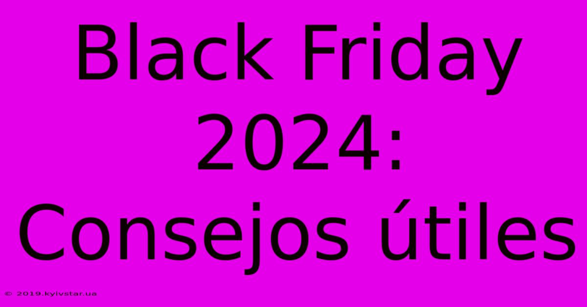 Black Friday 2024: Consejos Útiles