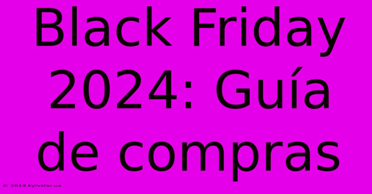 Black Friday 2024: Guía De Compras