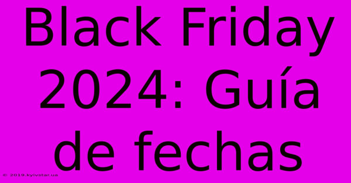 Black Friday 2024: Guía De Fechas