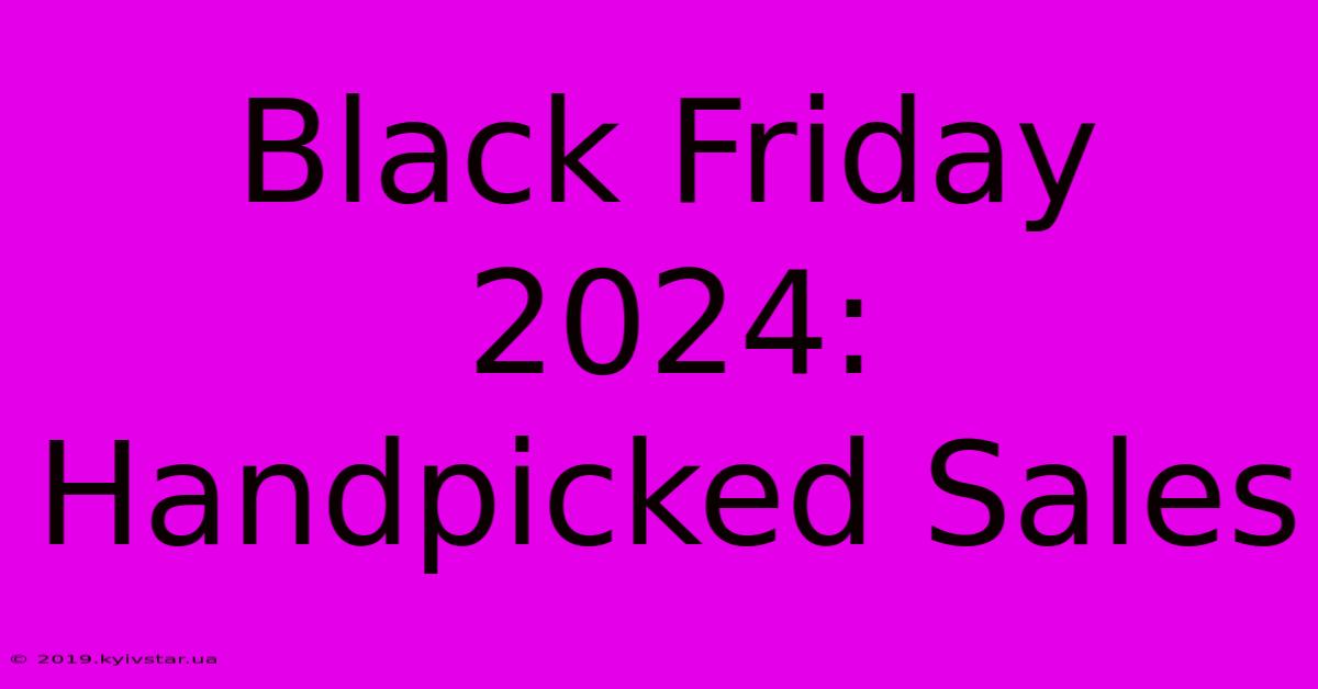 Black Friday 2024: Handpicked Sales