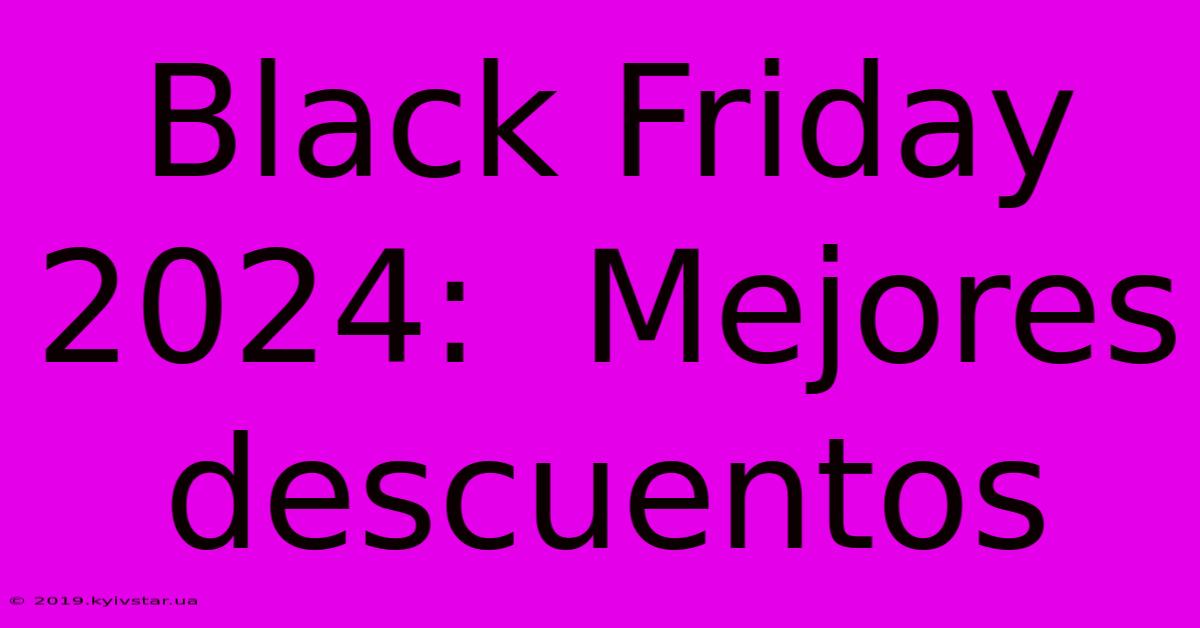 Black Friday 2024:  Mejores Descuentos