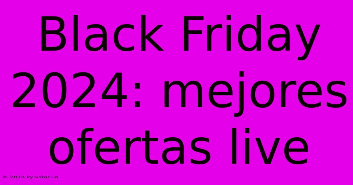 Black Friday 2024: Mejores Ofertas Live