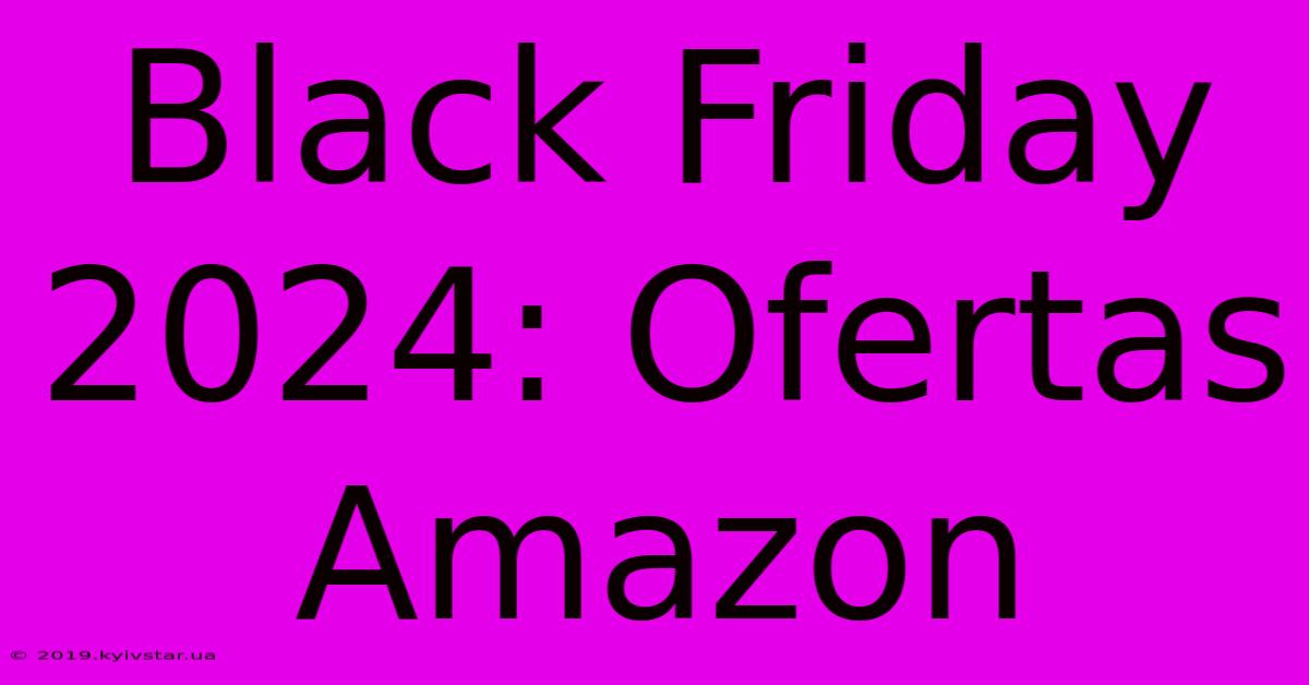 Black Friday 2024: Ofertas Amazon