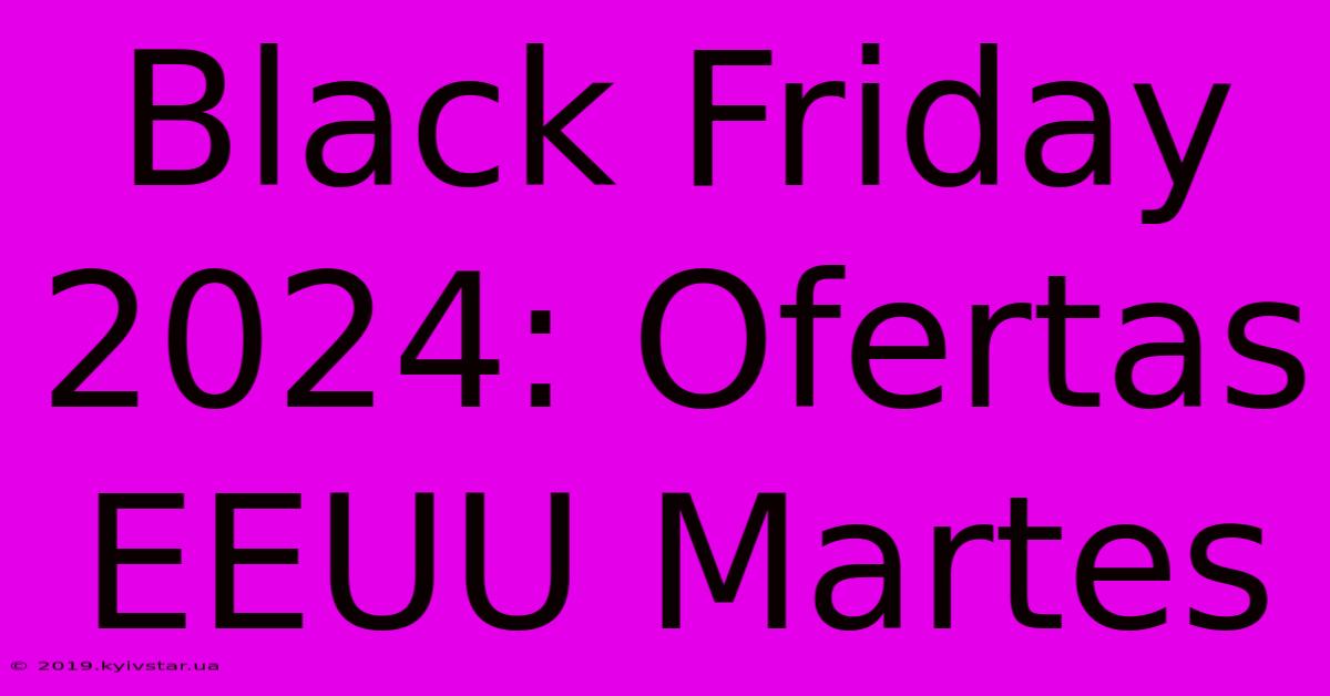 Black Friday 2024: Ofertas EEUU Martes