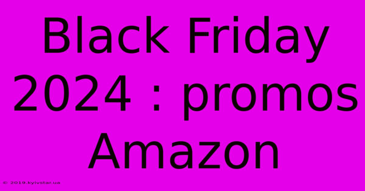 Black Friday 2024 : Promos Amazon