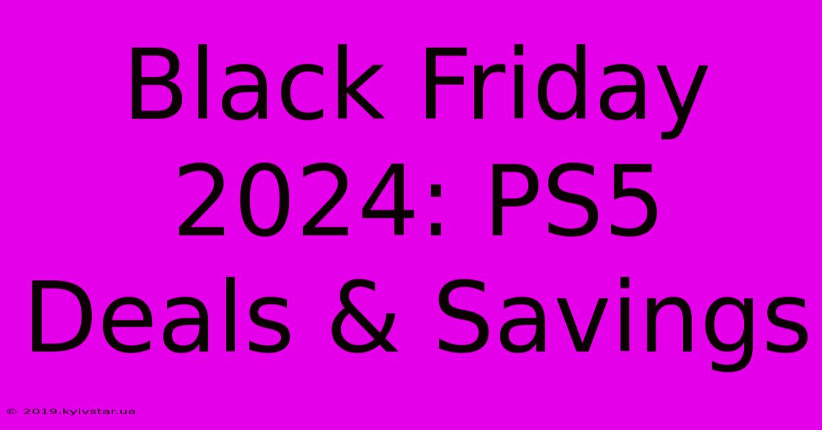 Black Friday 2024: PS5 Deals & Savings