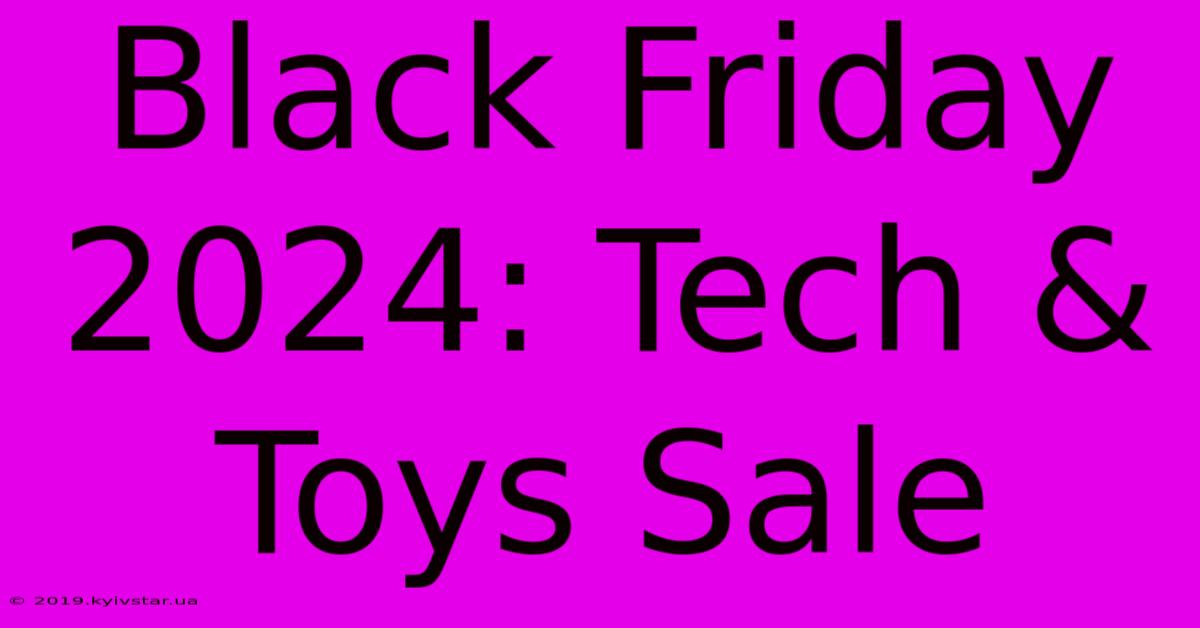 Black Friday 2024: Tech & Toys Sale