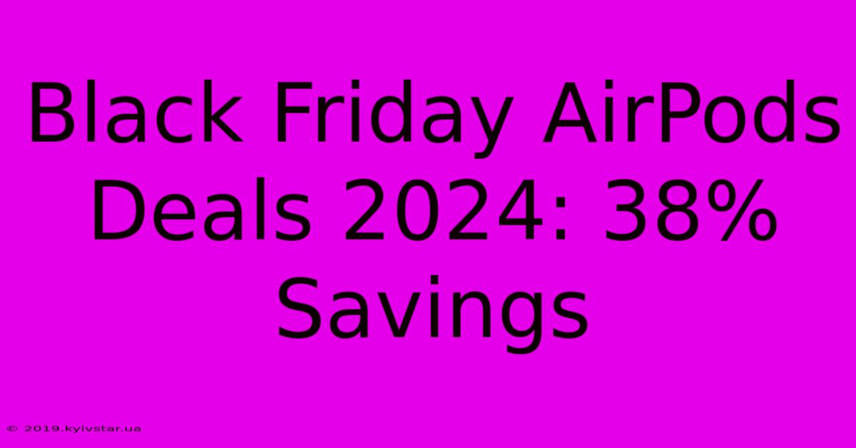 Black Friday AirPods Deals 2024: 38% Savings