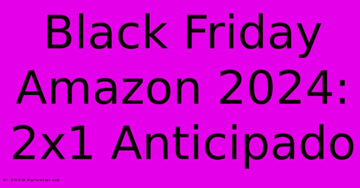 Black Friday Amazon 2024: 2x1 Anticipado