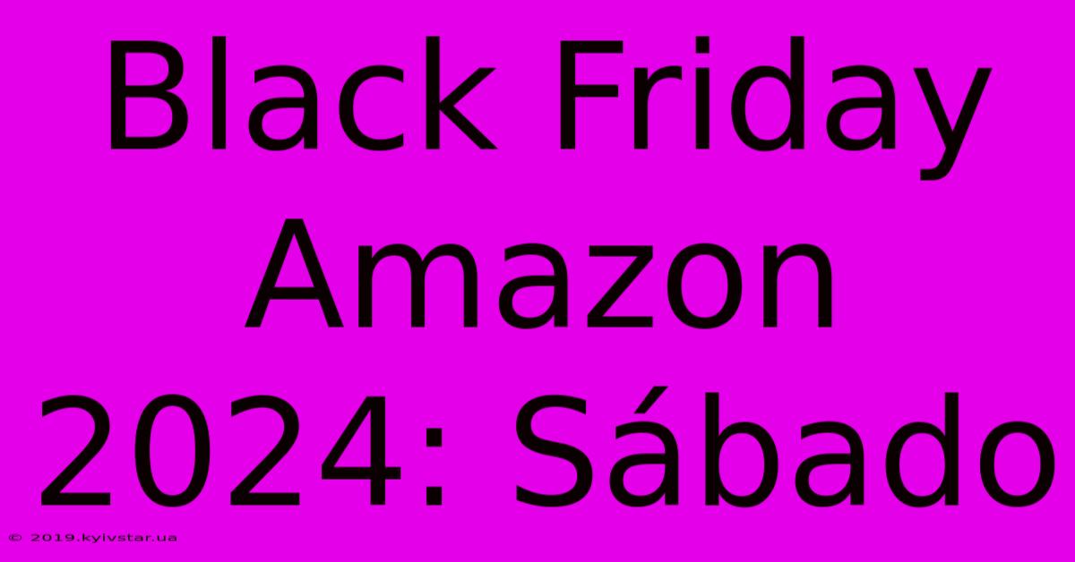 Black Friday Amazon 2024: Sábado