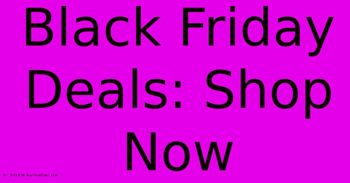 Black Friday Deals: Shop Now