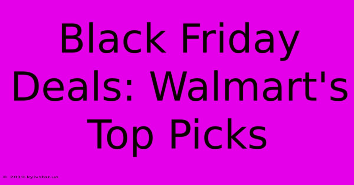 Black Friday Deals: Walmart's Top Picks 