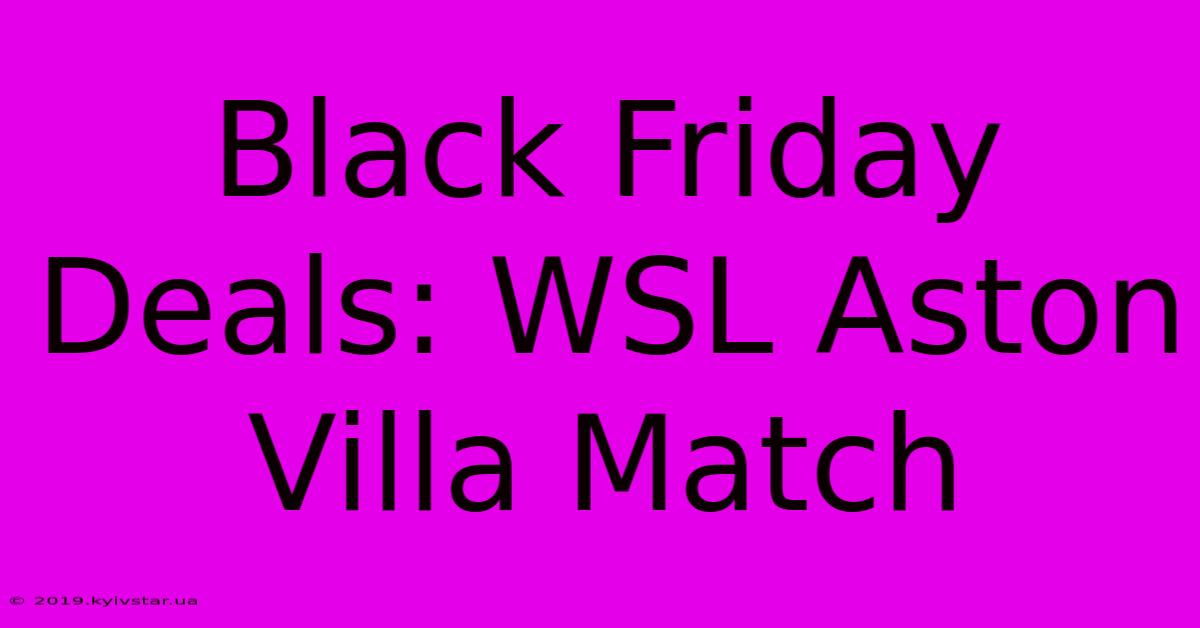 Black Friday Deals: WSL Aston Villa Match