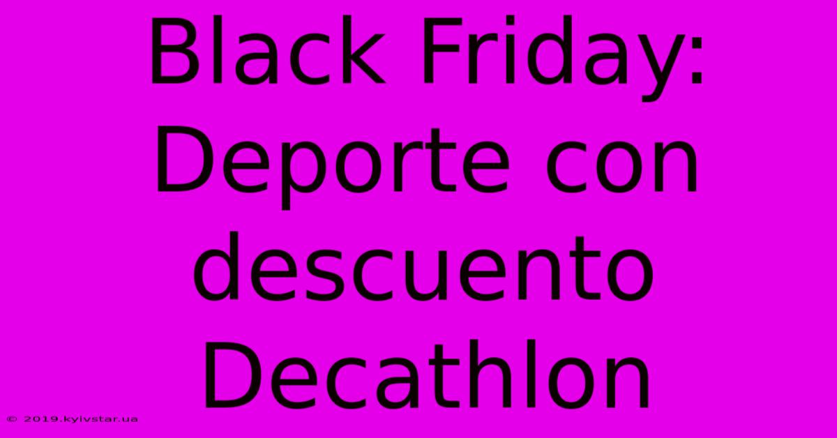 Black Friday:  Deporte Con Descuento Decathlon