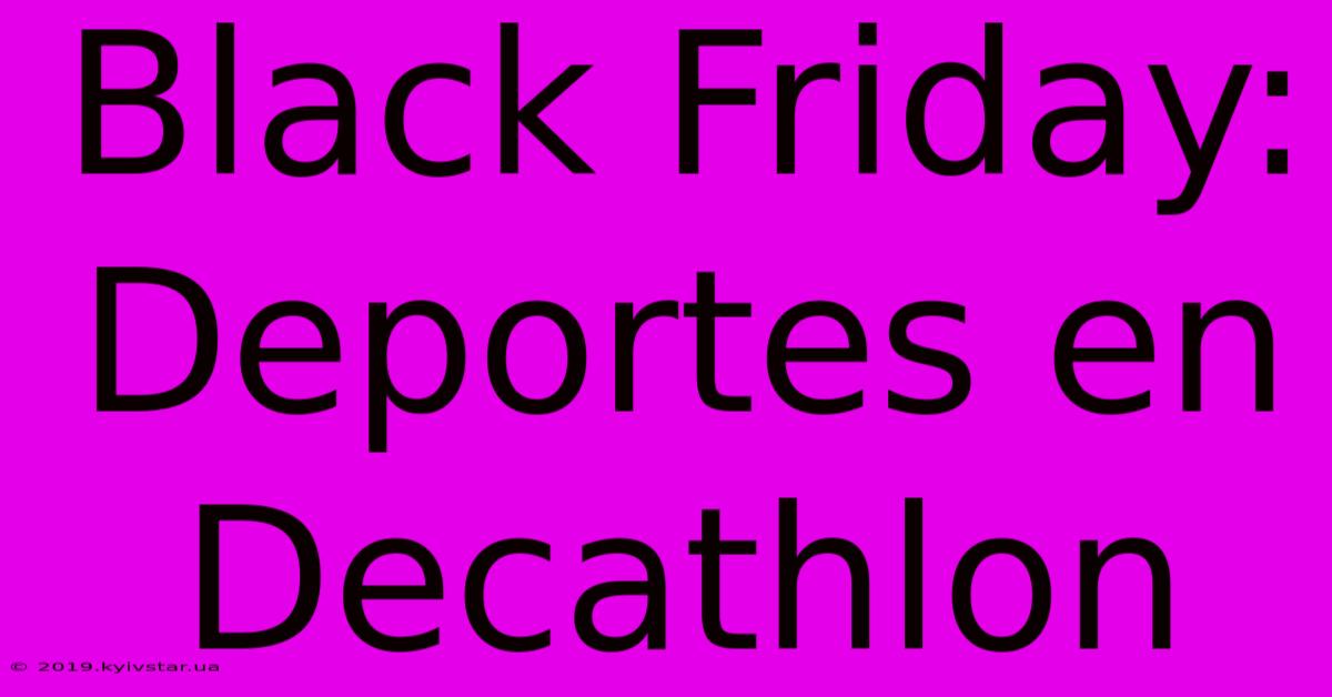 Black Friday: Deportes En Decathlon