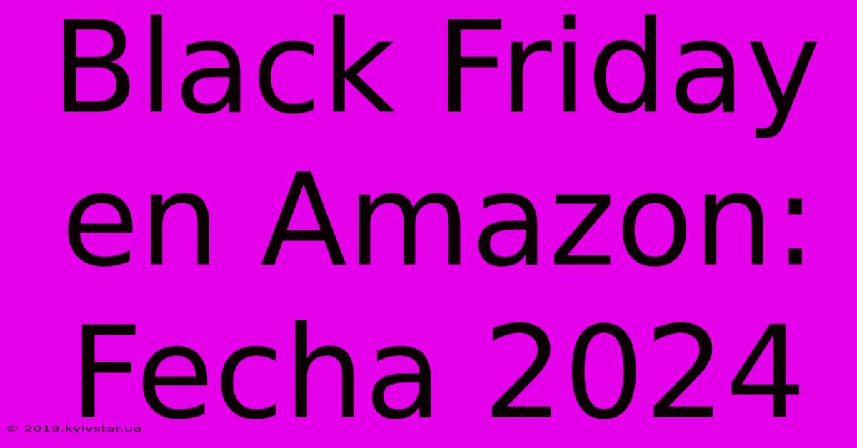 Black Friday En Amazon: Fecha 2024