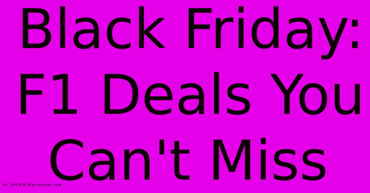 Black Friday:  F1 Deals You Can't Miss