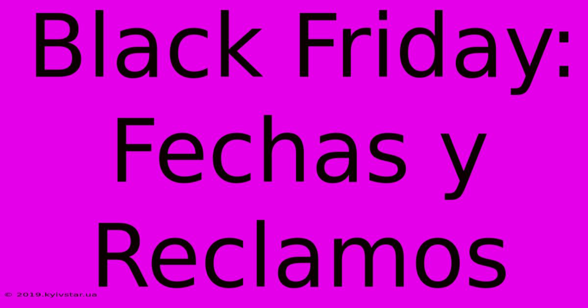 Black Friday: Fechas Y Reclamos