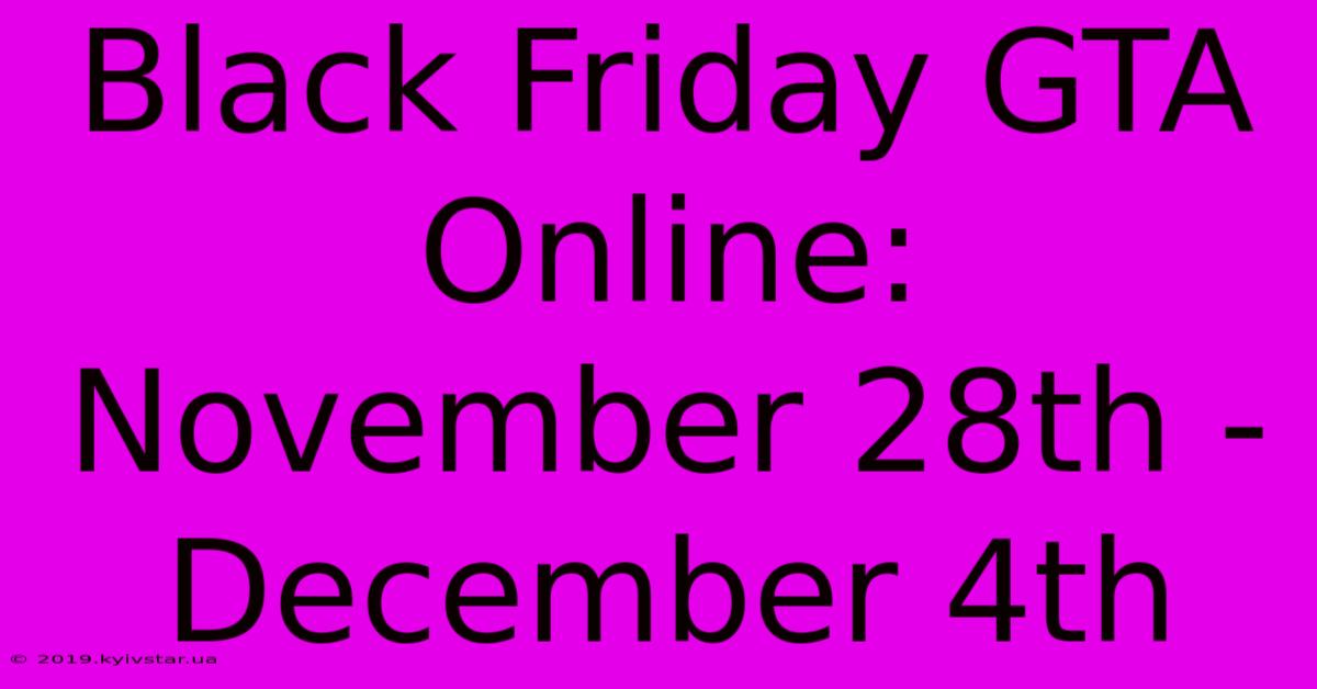 Black Friday GTA Online: November 28th - December 4th