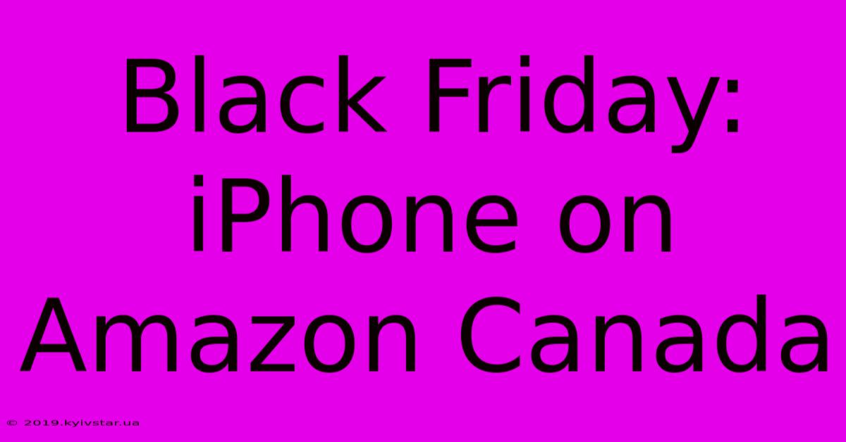 Black Friday: IPhone On Amazon Canada