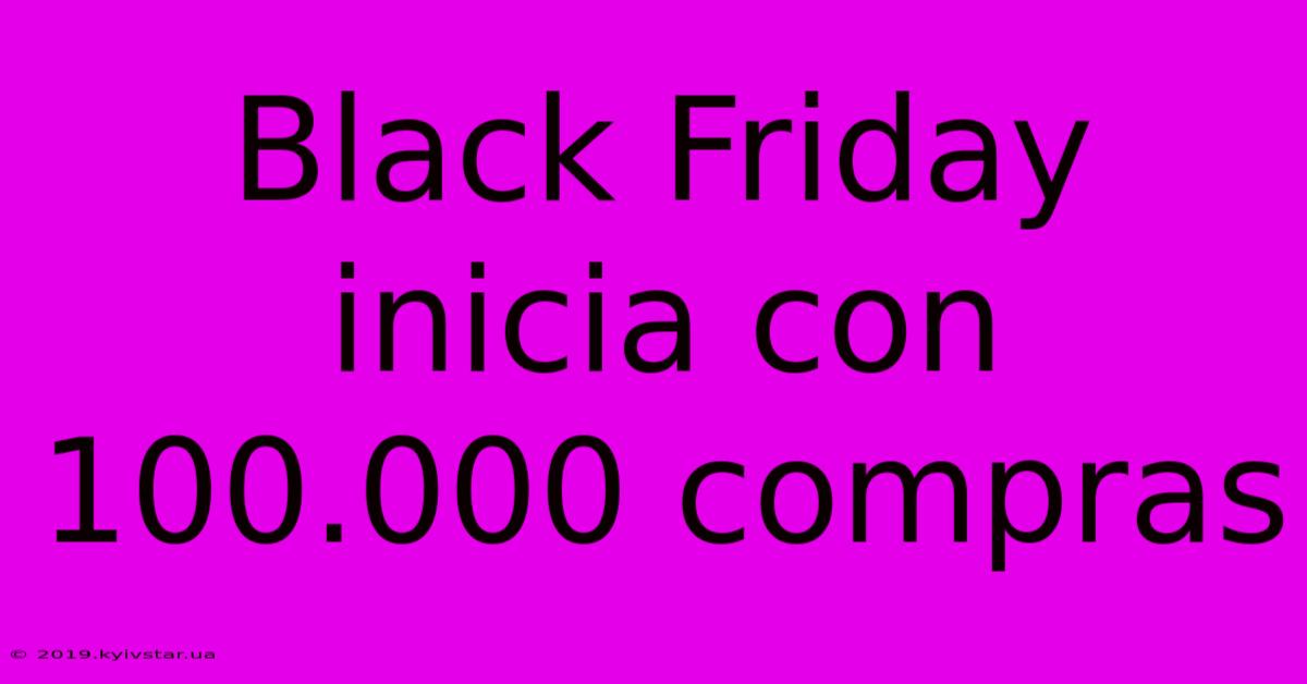 Black Friday Inicia Con 100.000 Compras