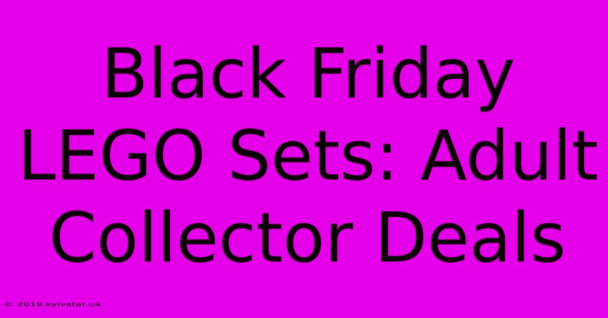 Black Friday LEGO Sets: Adult Collector Deals