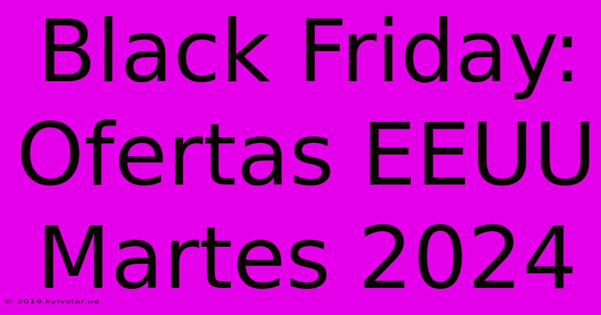 Black Friday: Ofertas EEUU Martes 2024