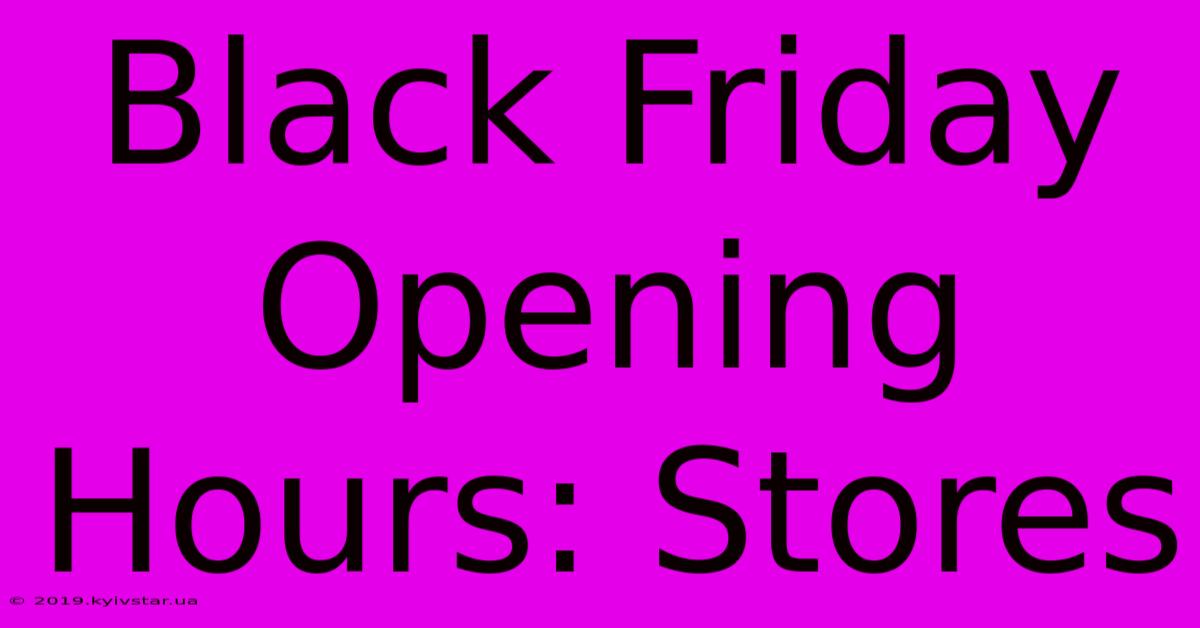 Black Friday Opening Hours: Stores