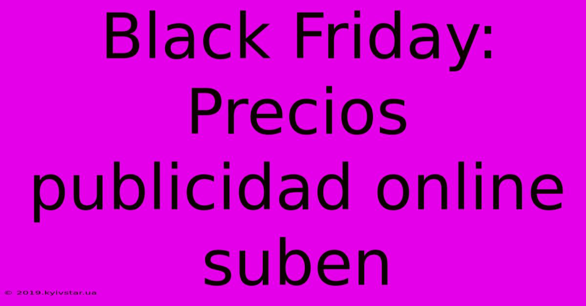 Black Friday: Precios Publicidad Online Suben