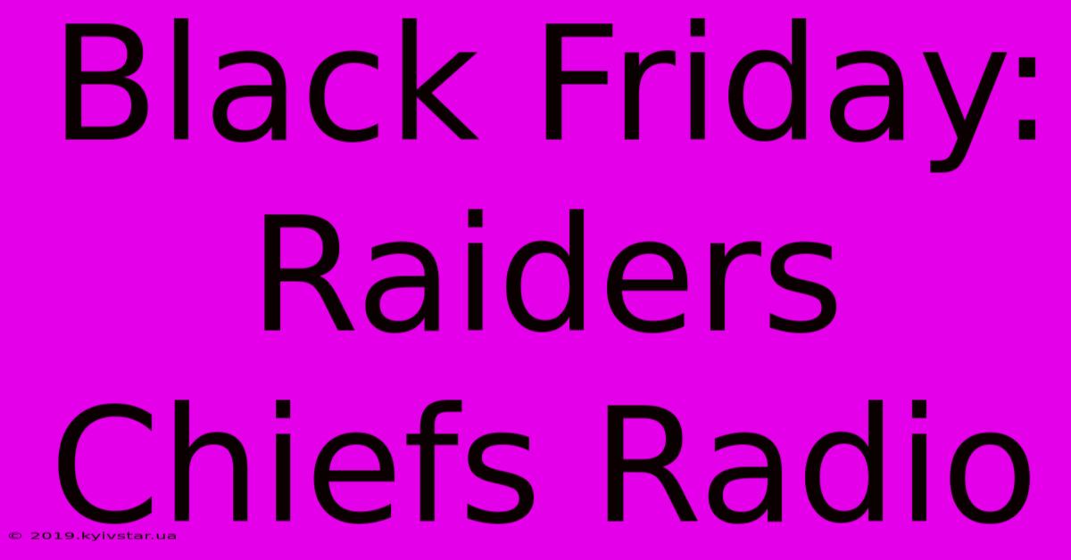 Black Friday: Raiders Chiefs Radio