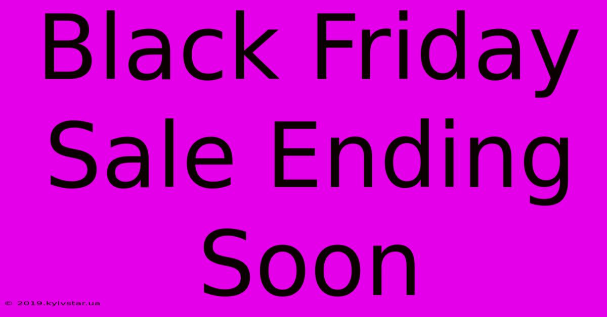 Black Friday Sale Ending Soon