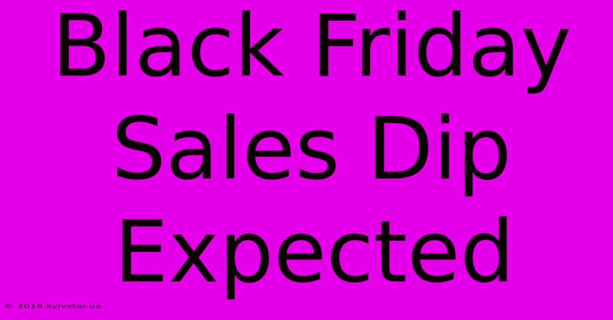 Black Friday Sales Dip Expected