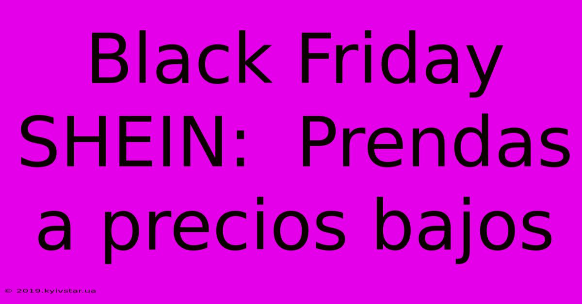 Black Friday SHEIN:  Prendas A Precios Bajos