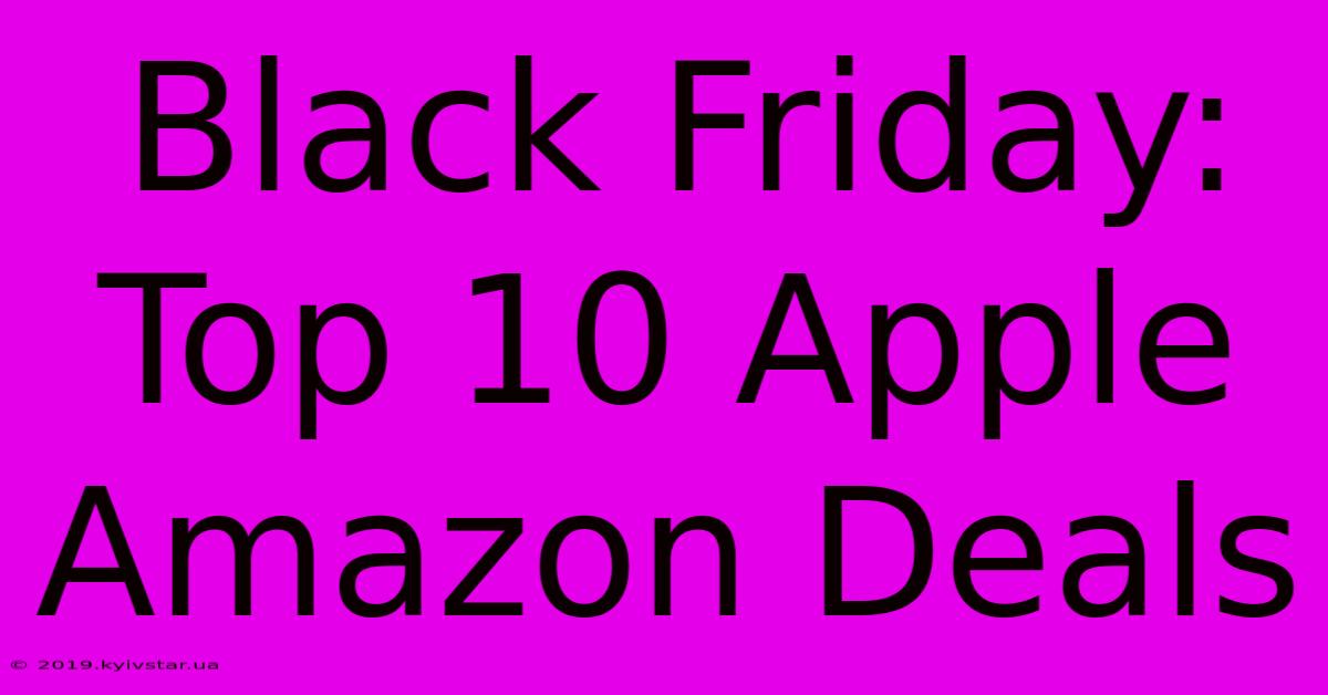 Black Friday: Top 10 Apple Amazon Deals