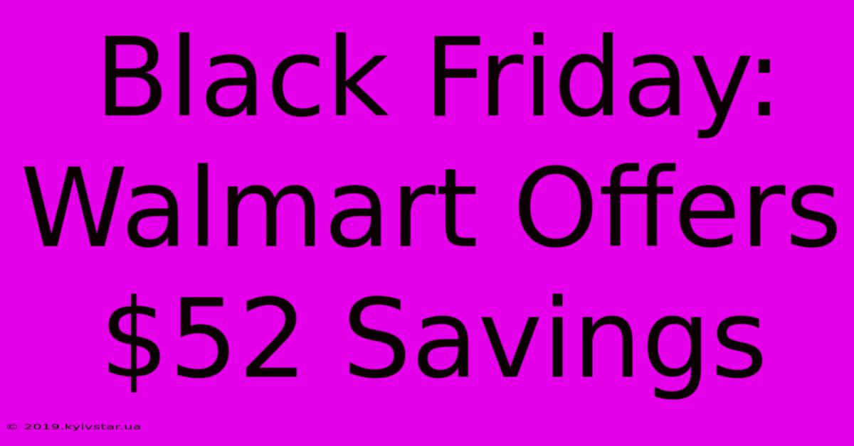 Black Friday: Walmart Offers $52 Savings