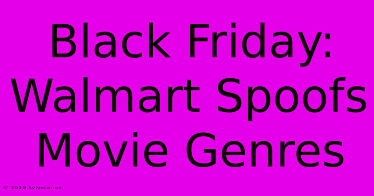 Black Friday: Walmart Spoofs Movie Genres 