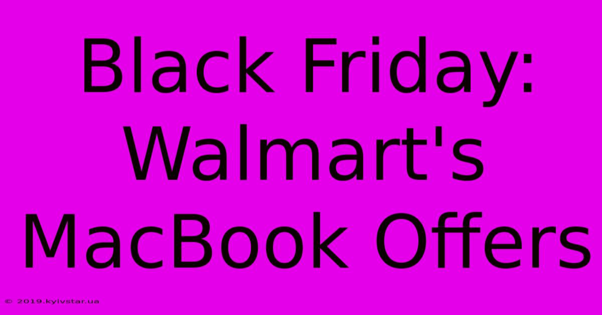 Black Friday: Walmart's MacBook Offers