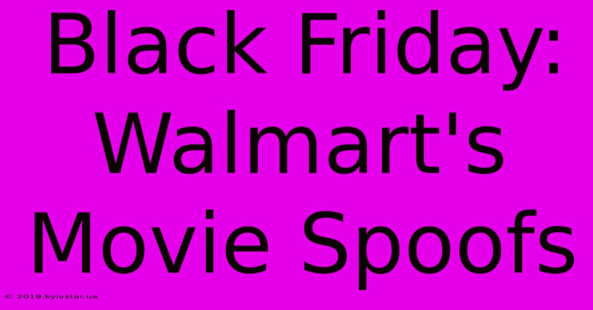 Black Friday: Walmart's Movie Spoofs