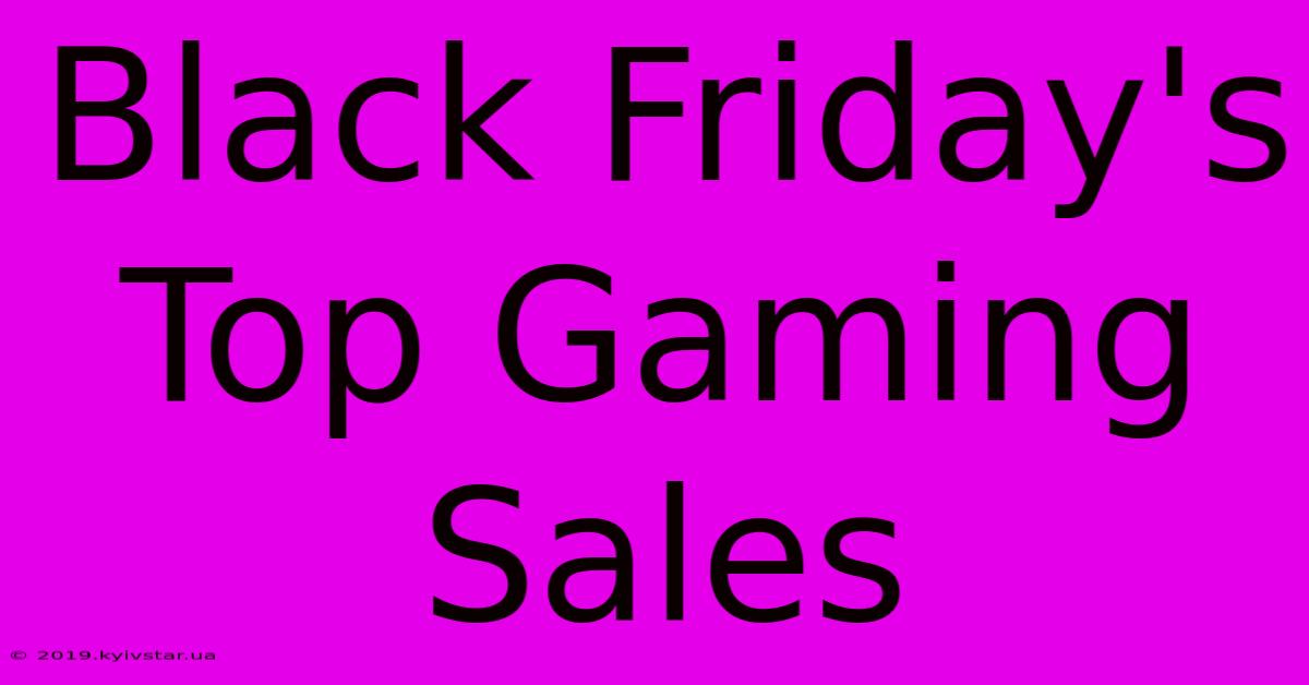 Black Friday's Top Gaming Sales