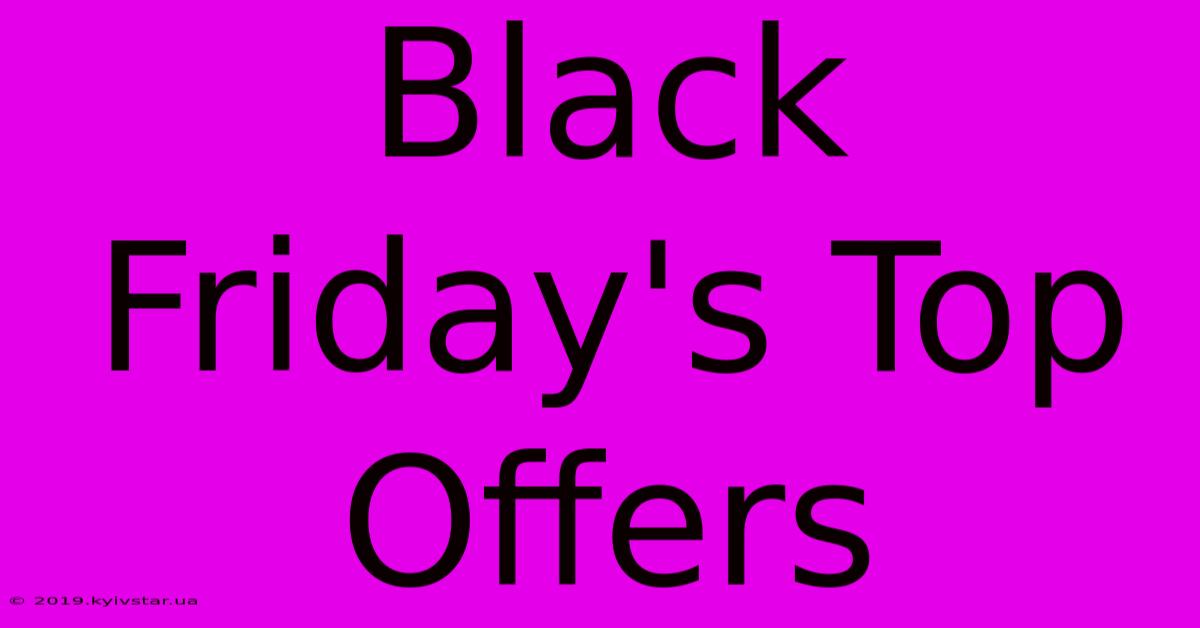 Black Friday's Top Offers