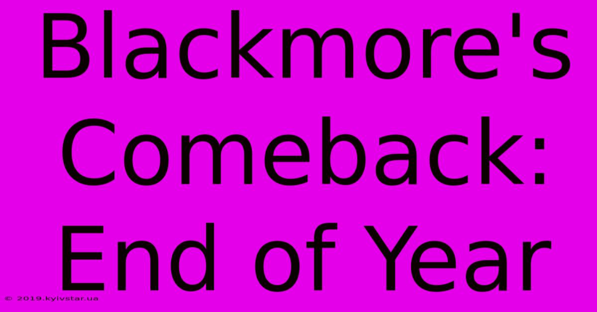 Blackmore's Comeback: End Of Year