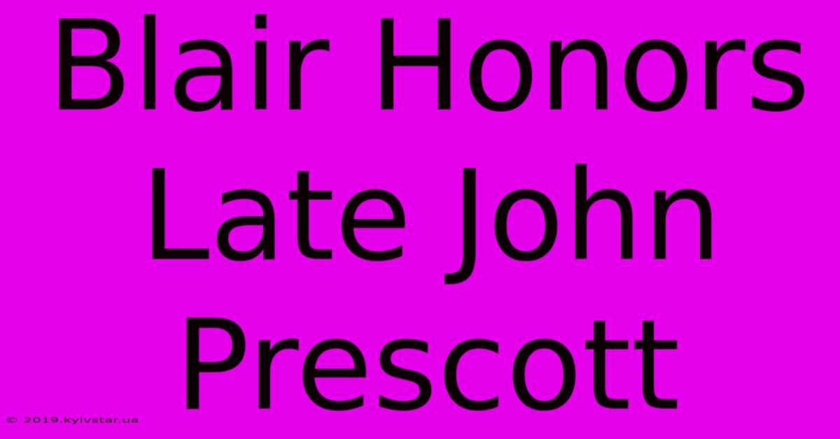 Blair Honors Late John Prescott