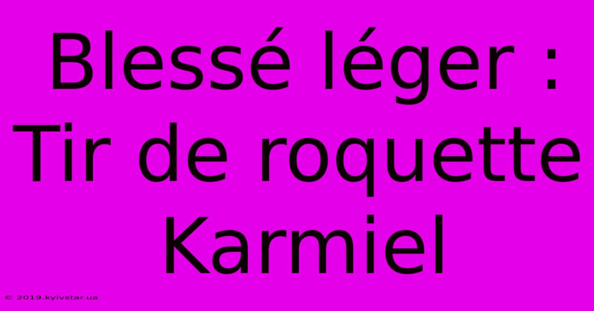 Blessé Léger : Tir De Roquette Karmiel