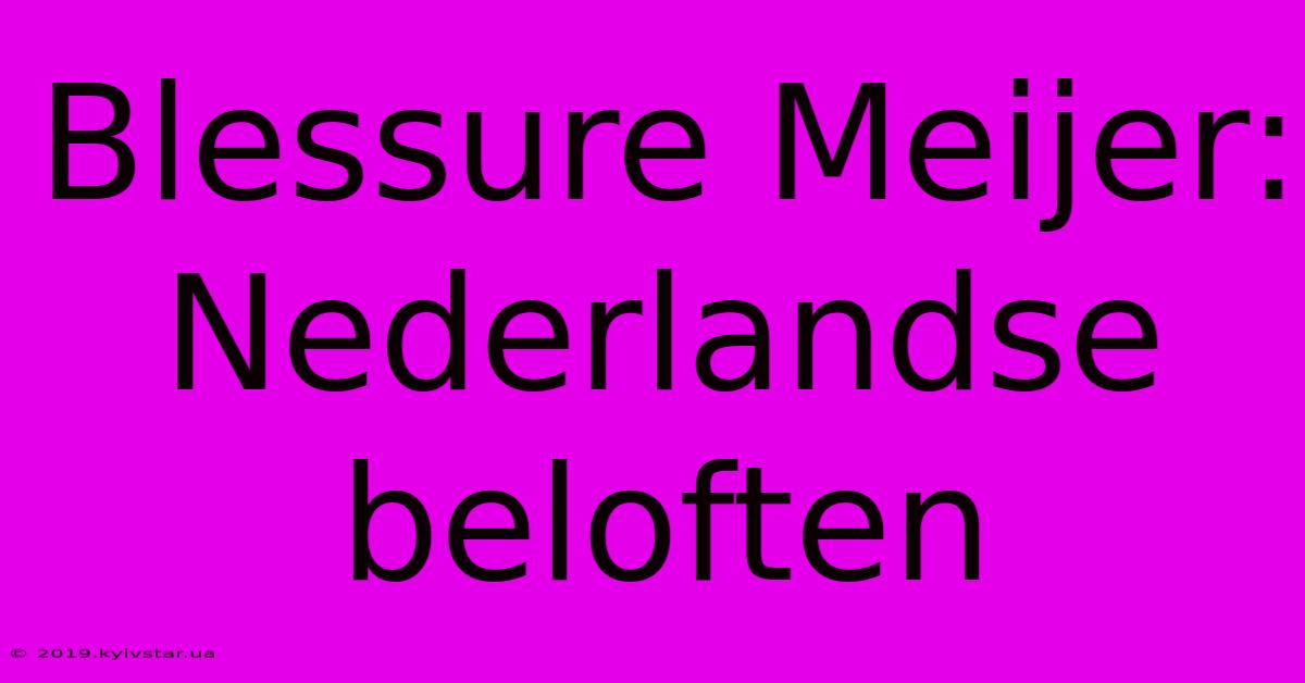 Blessure Meijer: Nederlandse Beloften