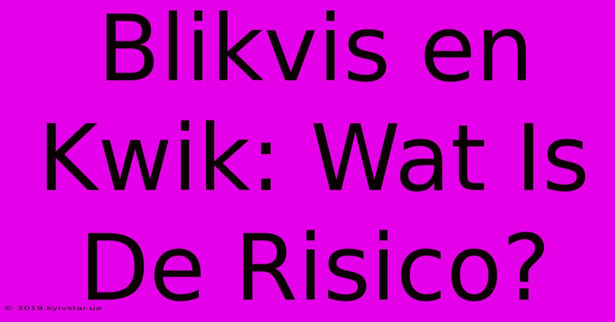 Blikvis En Kwik: Wat Is De Risico?