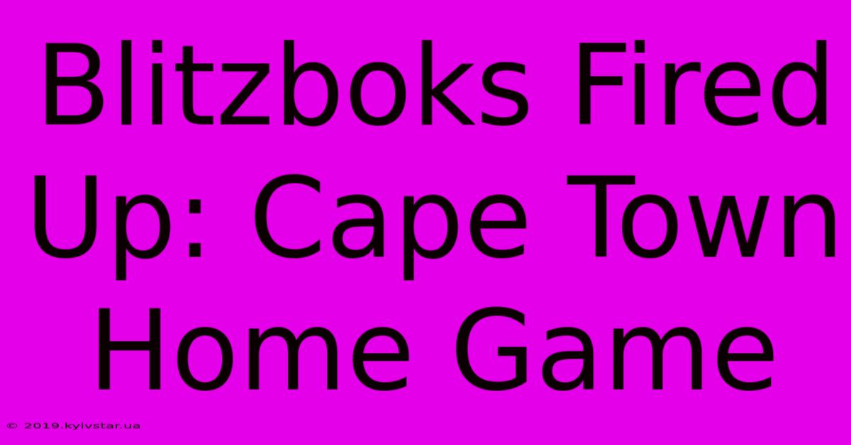 Blitzboks Fired Up: Cape Town Home Game