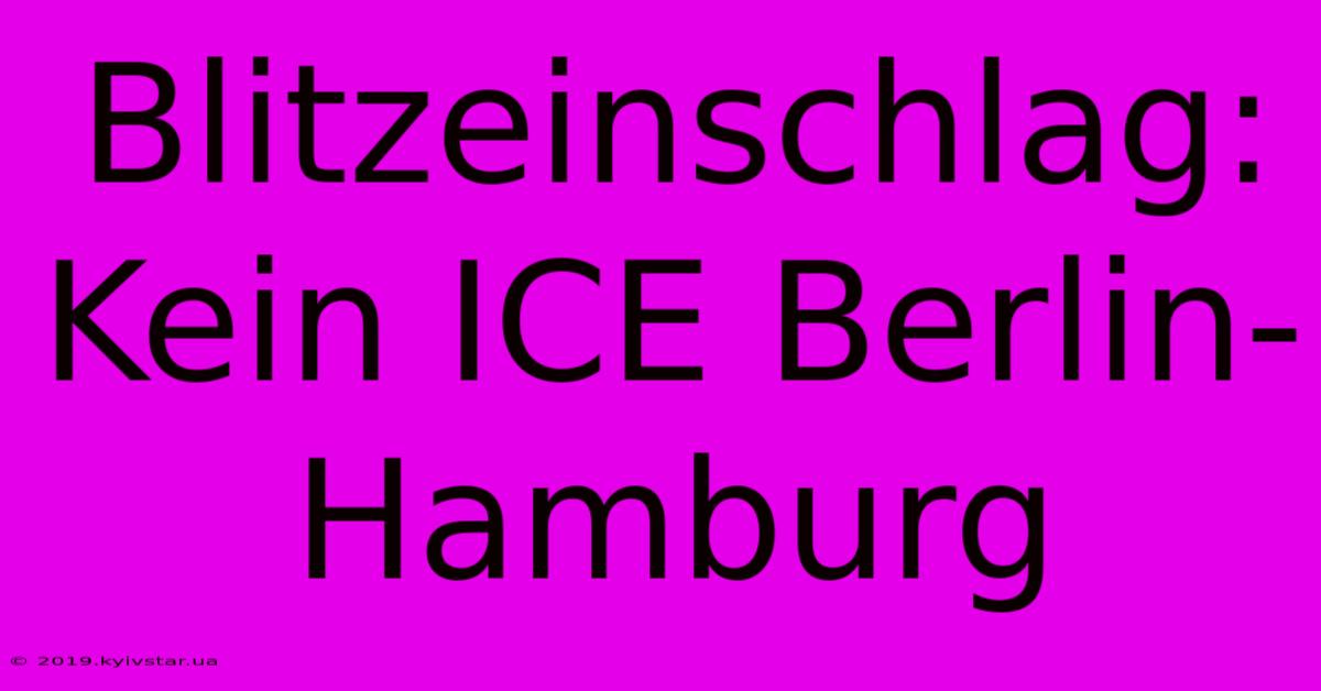 Blitzeinschlag: Kein ICE Berlin-Hamburg