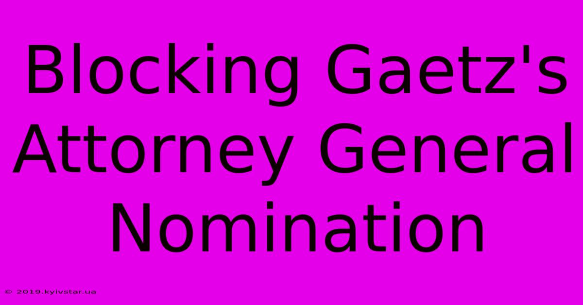 Blocking Gaetz's Attorney General Nomination