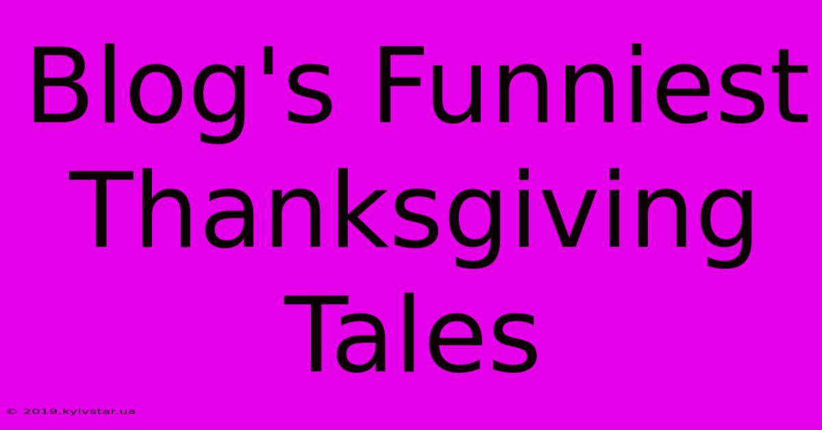 Blog's Funniest Thanksgiving Tales